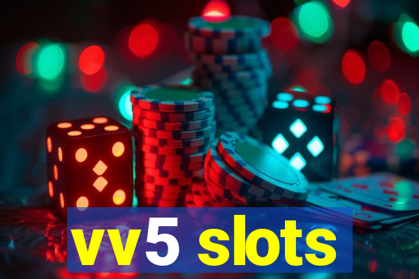 vv5 slots